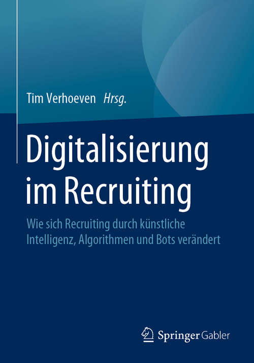Book cover of Digitalisierung im Recruiting: Wie sich Recruiting durch künstliche Intelligenz, Algorithmen und Bots verändert (1. Aufl. 2020)
