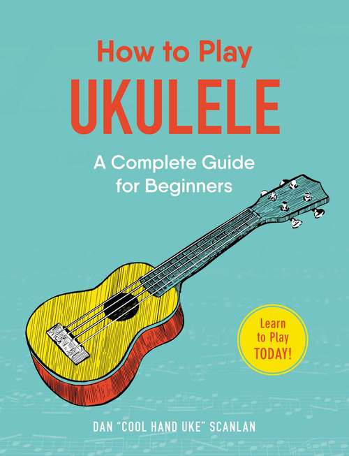 Book cover of How to Play Ukulele: A Complete Guide for Beginners (How to Play)