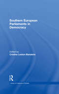 Southern European Parliaments in Democracy (Library of Legislative Studies)