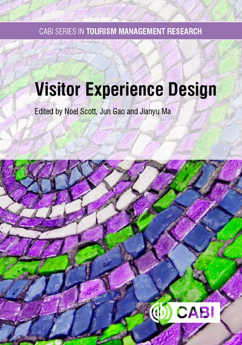 Visitor Experience Design (Cabi Series In Tourism Management Research Ser.)