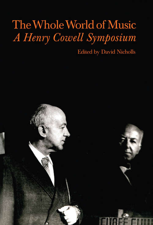 Whole World of Music: A Henry Cowell Symposium (Contemporary Music Studies)