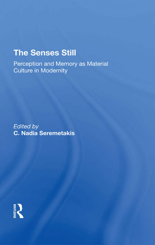 The Senses Still: Perception And Memory As Material Culture In Modernity