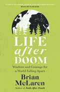 Book cover of Life After Doom: Wisdom and Courage for a World Falling Apart
