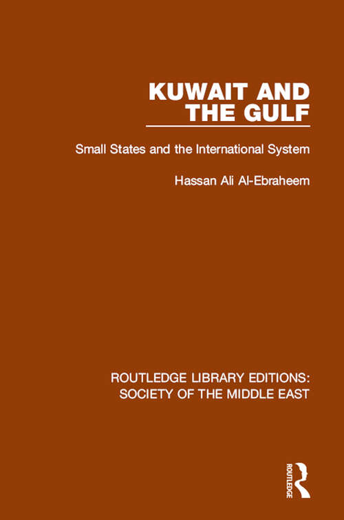 Kuwait and the Gulf: Small States and the International System (Routledge Library Editions: Society of the Middle East #10)