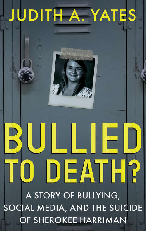 Book cover of Bullied to Death?: A Story of Bullying, Social Media, and the Suicide of Sherokee Harriman
