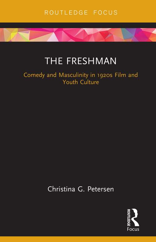 Book cover of The Freshman: Comedy and Masculinity in 1920s Film and Youth Culture (Cinema and Youth Cultures)