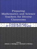 Preparing Mathematics and Science Teachers for Diverse Classrooms: Promising Strategies for Transformative Pedagogy