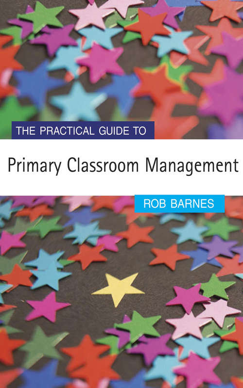Book cover of The Practical Guide to Primary Classroom Management (Primary Guides)