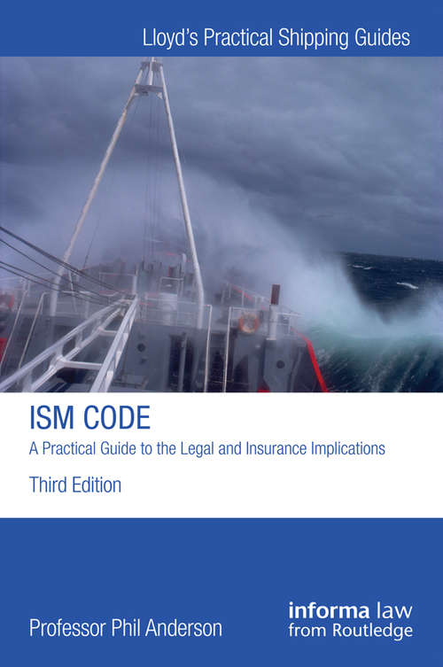 Book cover of The ISM Code: A Practical Guide To The Legal And Insurance Implications (3) (Lloyd's Practical Shipping Guides)