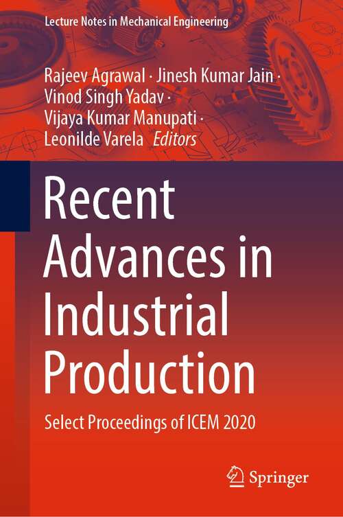 Recent Advances in Industrial Production: Select Proceedings of ICEM 2020 (Lecture Notes in Mechanical Engineering)