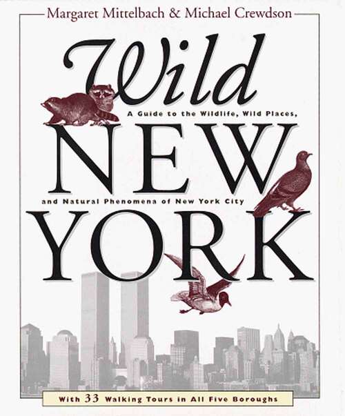 Book cover of Wild New York: A Guide to the Wildlife, Wild Places, and Natural Phenomenon of New York City