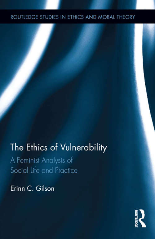 Book cover of The Ethics of Vulnerability: A Feminist Analysis of Social Life and Practice (Routledge Studies in Ethics and Moral Theory)