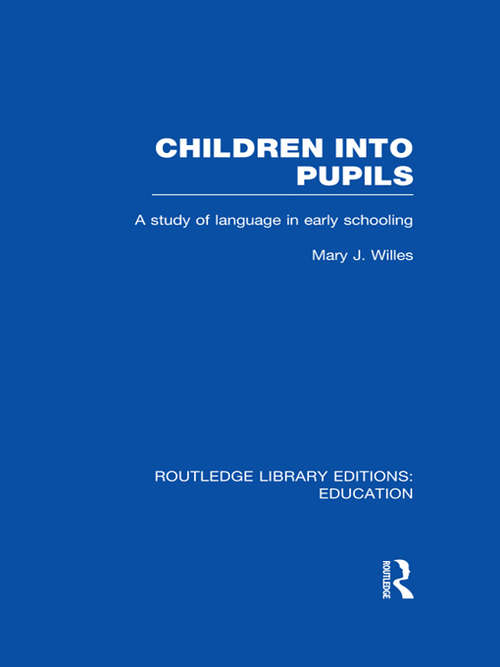 Children into Pupils: A Study of Language in Early Schooling (Routledge Library Editions: Education)