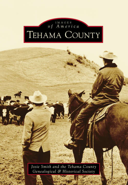 Book cover of Tehama County: 150 Years Of Photos And History (Images of America)