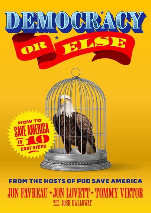 Book cover of Democracy or Else: How to Save America in 10 Easy Steps