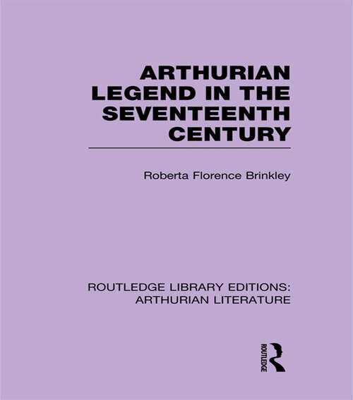 Book cover of Arthurian Legend in the Seventeenth Century (Routledge Library Editions: Arthurian Literature)
