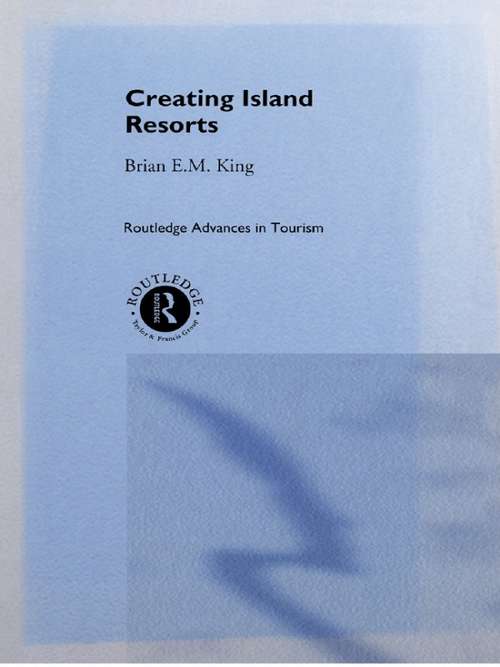 Creating Island Resorts (Routledge Advances in Tourism)