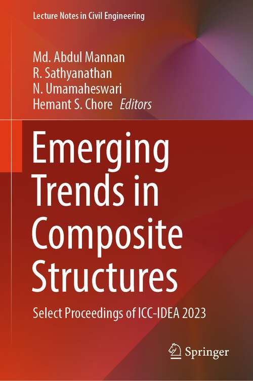 Book cover of Emerging Trends in Composite Structures: Select Proceedings of ICC-IDEA 2023 (1st ed. 2024) (Lecture Notes in Civil Engineering #387)