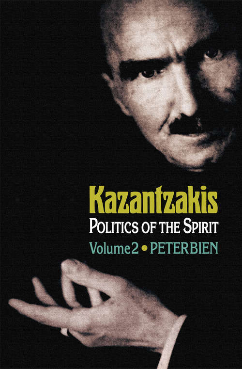 Book cover of Kazantzakis, Volume 2: Politics of the Spirit