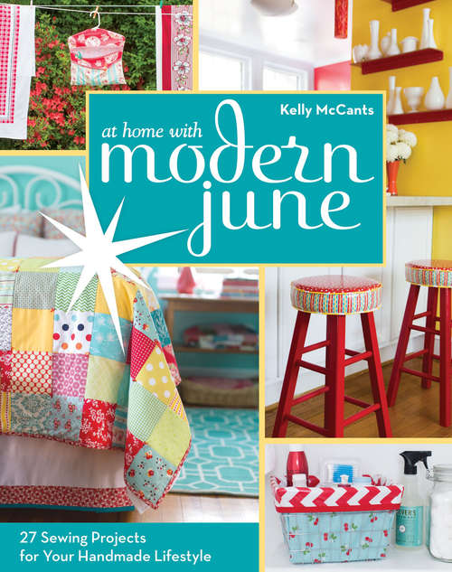Book cover of At Home with Modern June: 27 Sewing Projects for Your Handmade Lifestyle