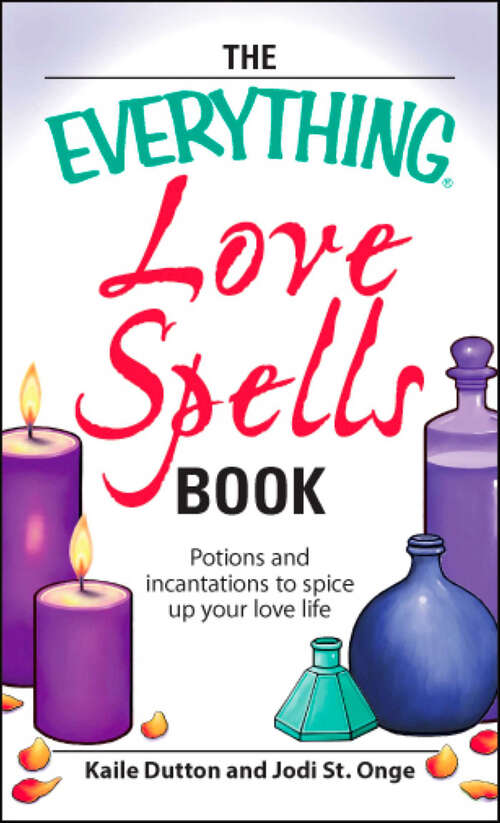 Book cover of The Everything Love Spells Book: Spells, incantations, and potions to spice up your love life