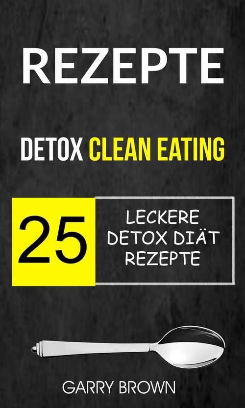 Rezepte: 25 leckere Detox Diät Rezepte