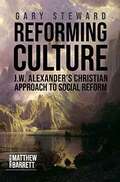 Reforming Culture: J. W. Alexander's Christian Approach To Social Reform