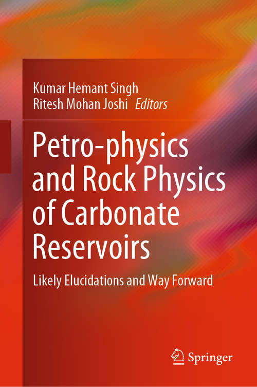 Petro-physics and Rock Physics of Carbonate Reservoirs: Likely Elucidations and Way Forward