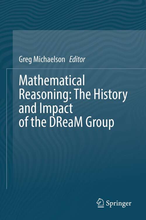Book cover of Mathematical Reasoning: The History and Impact of the DReaM Group (1st ed. 2021)