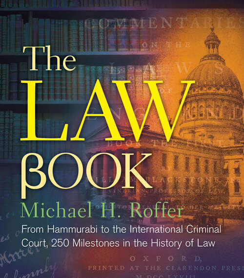 Book cover of The Law Book: From Hammurabi to the International Criminal Court, 250 Milestones in the History of Law (Union Square & Co. Milestones)