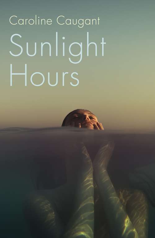 Book cover of Sunlight Hours: Three women united by the secrets of a river . . .