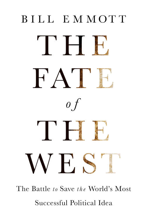 The Fate of the West: The Battle to Save the World's Most Successful Political Idea (Economist Books)