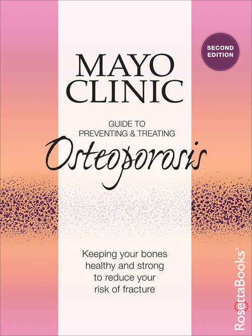 Book cover of Mayo Clinic Guide to Preventing & Treating Osteoporosis: Keeping Your Bones Healthy and Strong to Reduce Your Risk of Fracture