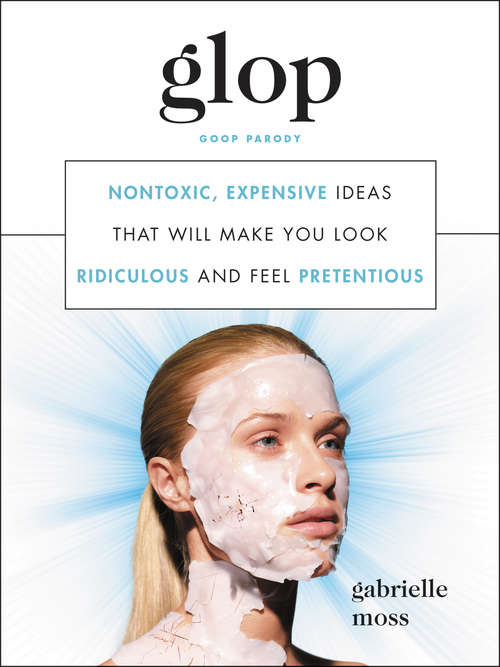Book cover of Glop: Nontoxic, Expensive Ideas That Will Make You Look Ridiculous and Feel Pretentious
