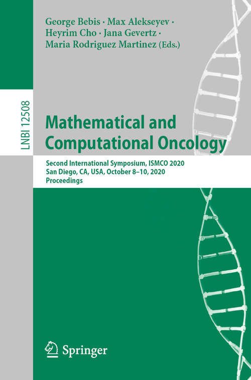 Mathematical and Computational Oncology: Second International Symposium, ISMCO 2020, San Diego, CA, USA, October 8–10, 2020, Proceedings (Lecture Notes in Computer Science #12508)