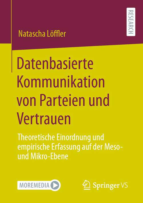 Book cover of Datenbasierte Kommunikation von Parteien und Vertrauen: Theoretische Einordnung und empirische Erfassung auf der Meso- und Mikro-Ebene (1. Aufl. 2022)