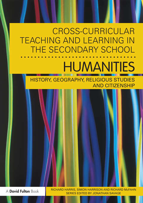 Cross-Curricular Teaching and Learning in the Secondary School... Humanities: History, Geography, Religious Studies and Citizenship