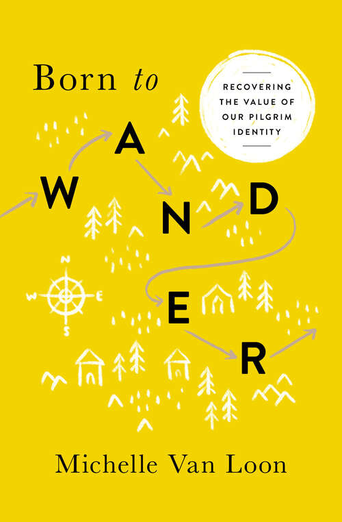 Book cover of Born to Wander: Recovering the Value of Our Pilgrim Identity