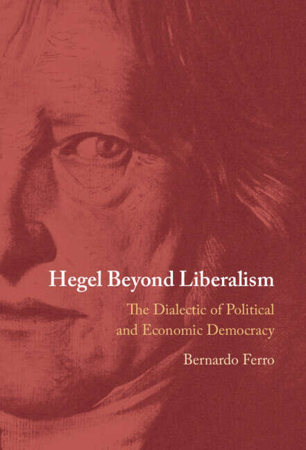 Book cover of Hegel Beyond Liberalism: The Dialectic of Political and Economic Democracy