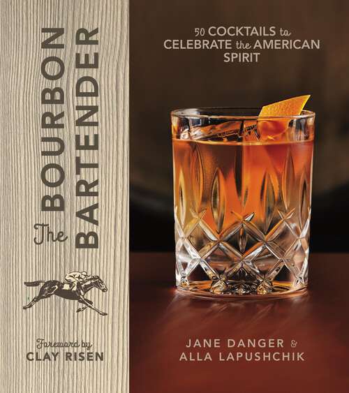 Book cover of The Bourbon Bartender: 50 Cocktails to Celebrate the American Spirit