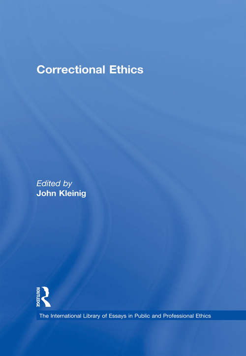 Correctional Ethics (The\international Library Of Essays In Public And Professional Ethics Ser.)