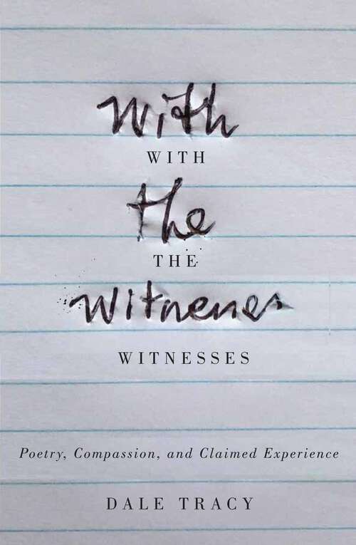 Book cover of With the Witnesses: Poetry, Compassion, and Claimed Experience
