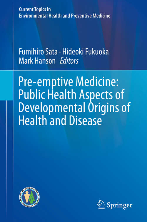 Pre-emptive Medicine: Public Health Aspects of Developmental Origins of Health and Disease (Current Topics in Environmental Health and Preventive Medicine)