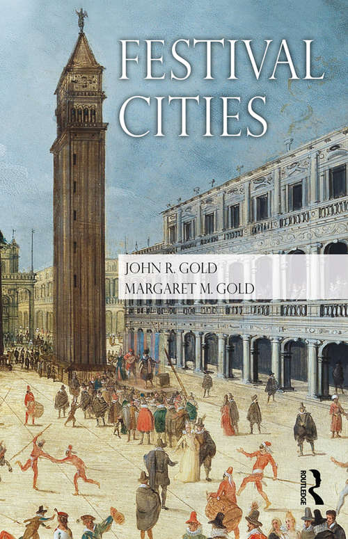 Book cover of Festival Cities: Culture, Planning and Urban Life (Planning, History and Environment Series)