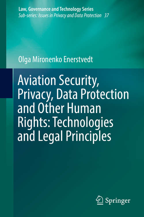 Book cover of Aviation Security, Privacy, Data Protection and Other Human Rights: Technologies and Legal Principles (Law, Governance and Technology Series #37)