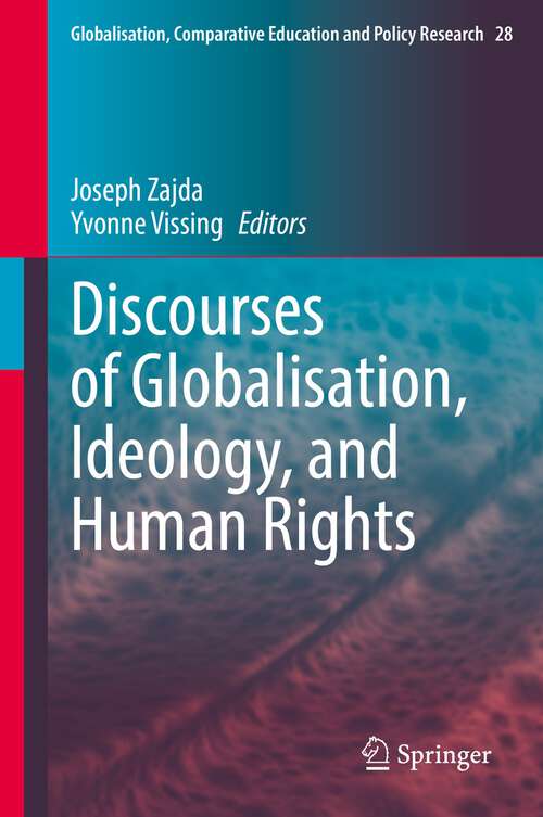 Discourses of Globalisation, Ideology, and Human Rights (Globalisation, Comparative Education and Policy Research #28)