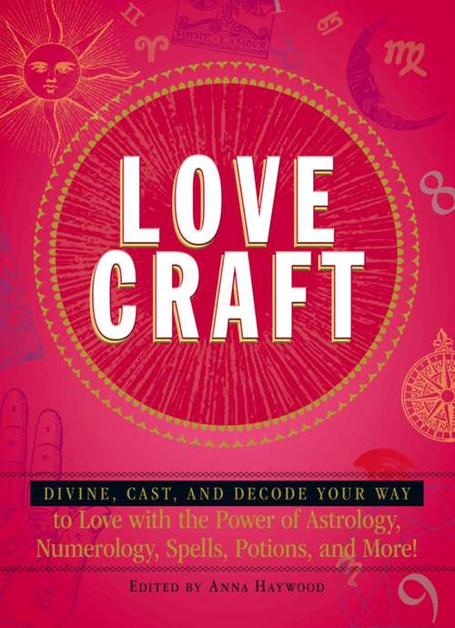 Book cover of Love Craft: Divine, Cast, and Decode Your Way to Love with the Power of Astrology, Numerology, Spells, Potions, and More!