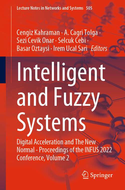 Book cover of Intelligent and Fuzzy Systems: Digital Acceleration and The New Normal - Proceedings of the INFUS 2022 Conference, Volume 2 (1st ed. 2022) (Lecture Notes in Networks and Systems #505)