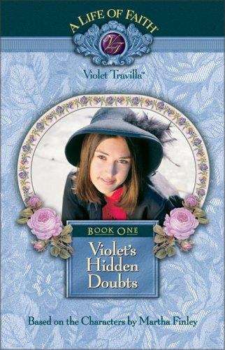 Book cover of Violet's Hidden Doubts (Book One of the A Life of Faith: Violet Travilla Series)