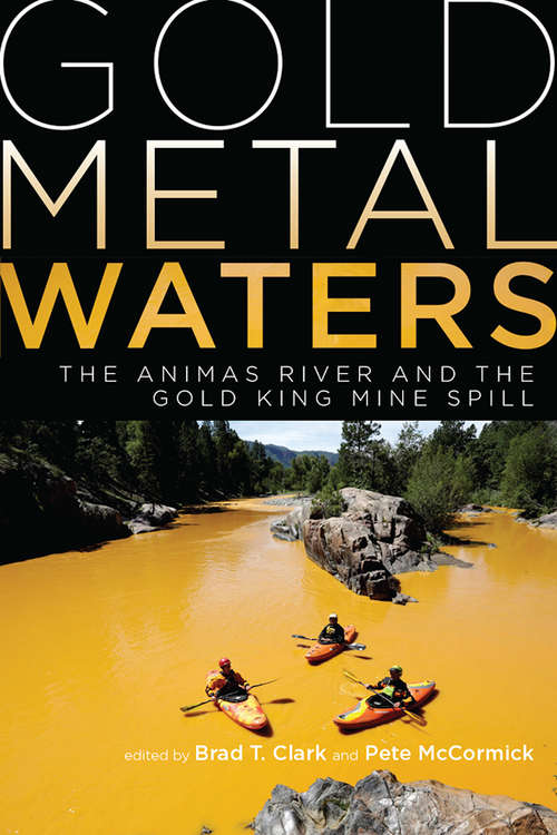 Gold Metal Waters: The Animas River and the Gold King Mine Spill